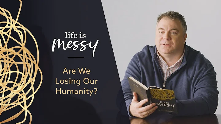 The Great Quest of Rehumanization - Life is Messy