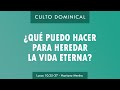 &quot;¿Qué puedo hacer para heredar la vida eterna?&quot; Lc. 10:25-37, Pastor Mariano Merino