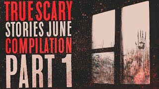 Nearly 4 Hours of True Scary Stories - June Compilation - Black Screen Horror Stories