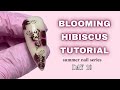BLOOMING HIBISCUS FLOWER tutorial | Summer Nail Series☀️ | clawsbytasmia