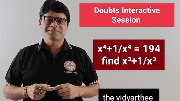 Doubts Interactive Session  x⁴+1/x⁴ given ..need to find x³+1/x³