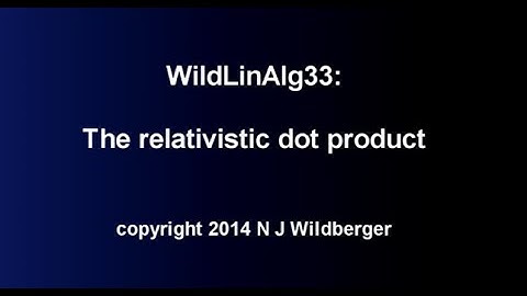 The relativistic dot product | Geometric Linear Algebra B 33 | NJ Wildberger