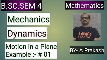 B.SC.Sem ( 4 );MATHS.  || Mechanics ||; Motion in a Cartesian Plane Example # 01.( Cartesian System)