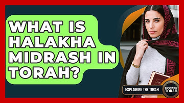 What Is Halakha Midrash In Torah? - Explaining The Torah