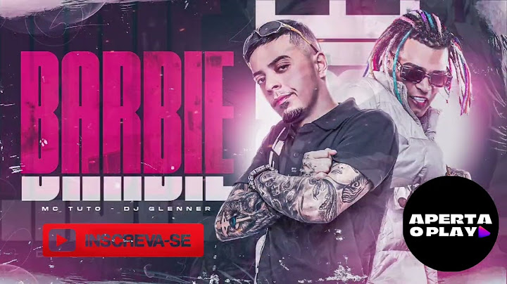 MC Tuto - Barbie (DJ Glenner) [Clipe Oficial] - NOVA MÚSICA BARBIE MC TUTO COM DJ GLENNER