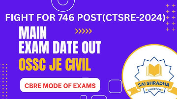 CBRE MODE OF EXAM - OSSC JE CIVIL MAIN EXAM DATE OUT || CTSRE-2024