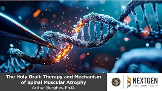 The Holy Grail: Therapy and Mechanism of Spinal Muscular Atrophy (Arthur Burghes, Ph.D.)