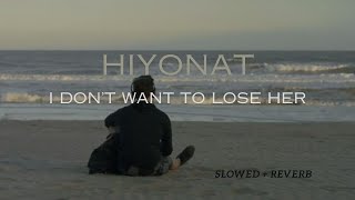 Hiyonat Slowed Reverb I Don T Want To Lose You Slowed Reverb