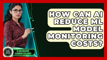 How Can AI Reduce ML Model Monitoring Costs? - AI and Machine Learning Explained