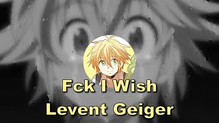 Levent Geiger | Fck I Wish | Nightcore Lyrics
