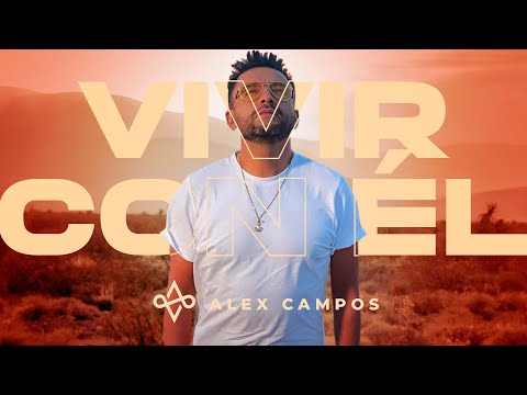 Vivir con Él - Alex Campos (Video Oficial) | Música Cristiana 2021