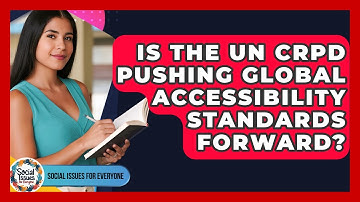 Is The UN CRPD Pushing Global Accessibility Standards Forward? - Social Issues For Everyone