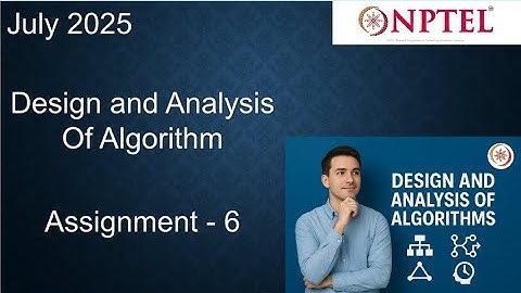 Design and analysis of algorithms NPTEL Assignment 6 Solution Week 6  |  ASSIGNMENT SOLUTION NPTEL