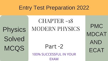 Physics MCQs For Entry Test (2022) Preparation (Chapter -18) Modern Physics. MDCAT and ECATP2