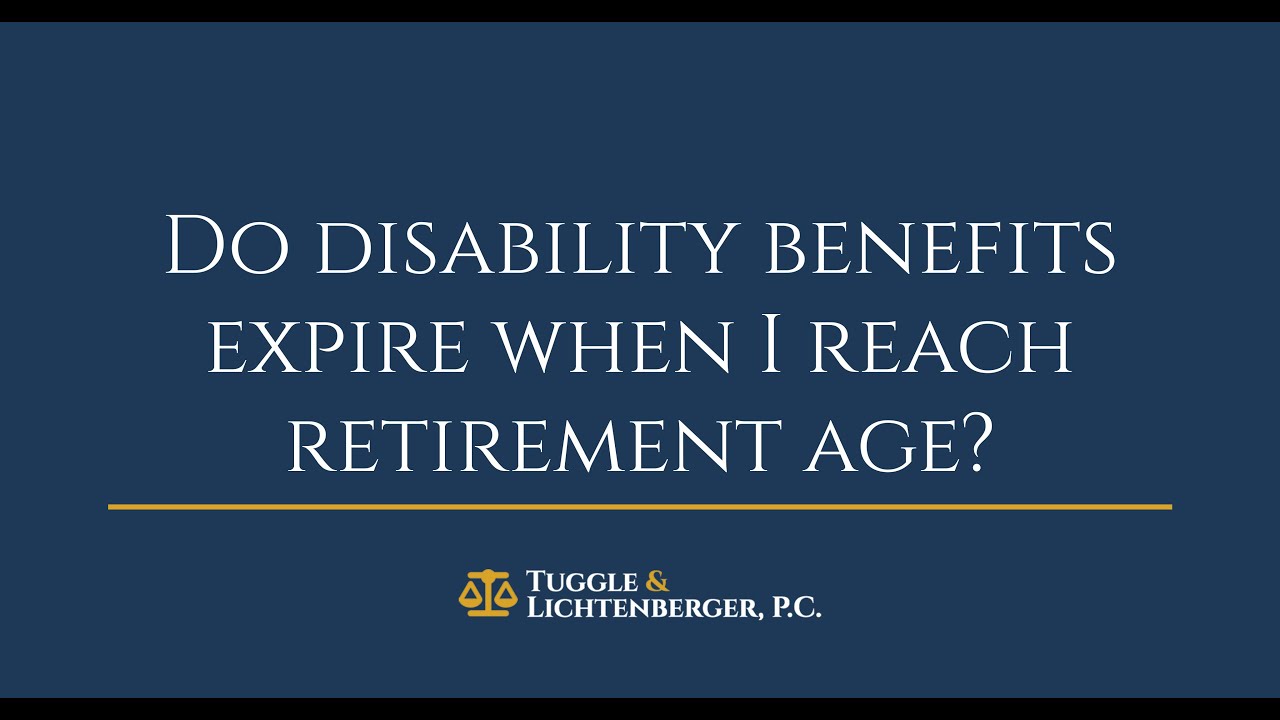 Do disability benefits expire when I reach retirement age?