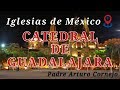 CATEDRAL DE GUADALAJARA - 📷 Iglesias De México - Padre Arturo Cornejo ✔️