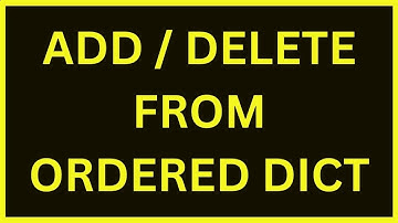 Adding and Deleting values from ordereddict | Python 4 You | Lecture 274