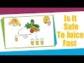 Is It Safe To Juice Fast ? For 60 Days For A Healthy Life