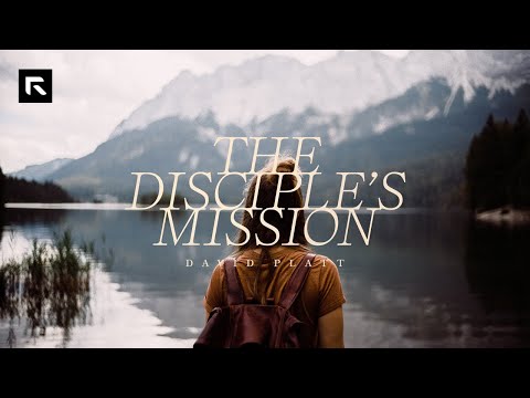 The Disciple's Mission || David Platt