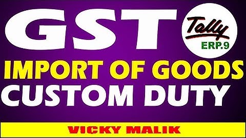 Import of Goods under GST, Tally Import of Goods Entries with Custom Duty, Tally ERP9-GST Accounting
