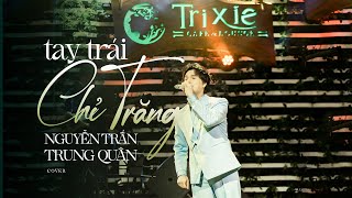 Tay Trái Chỉ Trăng | Nguyễn Trần Trung Quân  - Minishow Trixie 20220723