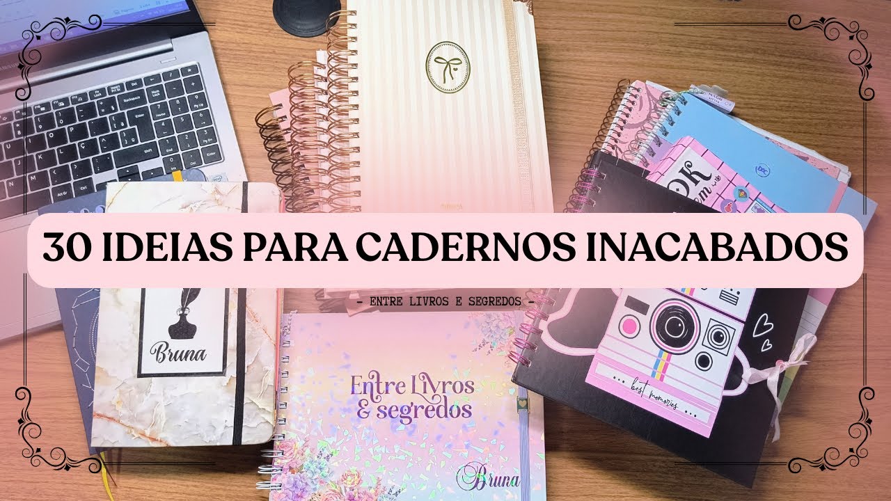 Dicas e 30 ideias para cadernos inacabados e mostrando os meus