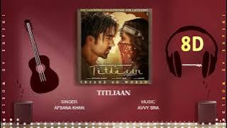 TITLIAAN (8D AUDIO) - AFSANA KHAN | AVVY SRA | INSANE 8D WORLD