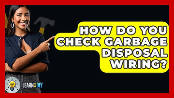 How Do You Check Garbage Disposal Wiring? - LearnToDIY360.com