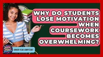 Why Do Students Lose Motivation When Coursework Becomes Overwhelming? - Junior Year Jumpstart