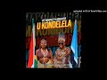 Vee Mampeezy & Makhadzi - Ukondelela(Official Audio)