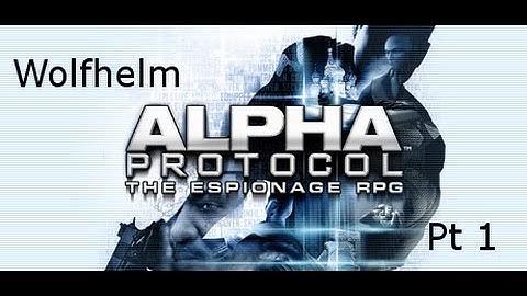 Wolfhelm plays Alpha Protocol, pt 1