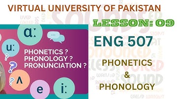 Eng 507| PHONETICS AND PHONOLOGY| Lesson no: 9| Virtual University of Pakistan