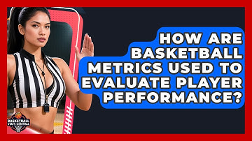 How Are Basketball Metrics Used to Evaluate Player Performance? | Basketball Stats Central News