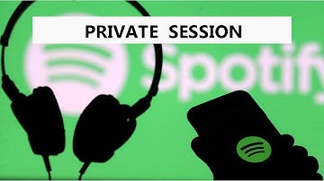 Spotify Private Session | How To Listen To Spotify Anonymously