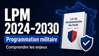 LPM 2024-2030 : comprendre les enjeux de la programmation militaire