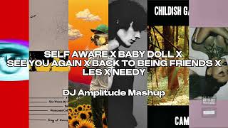 Self Aware X Baby Doll X See You Again X Back To Being Friends X Les X Needy [Amplitude Mashup]