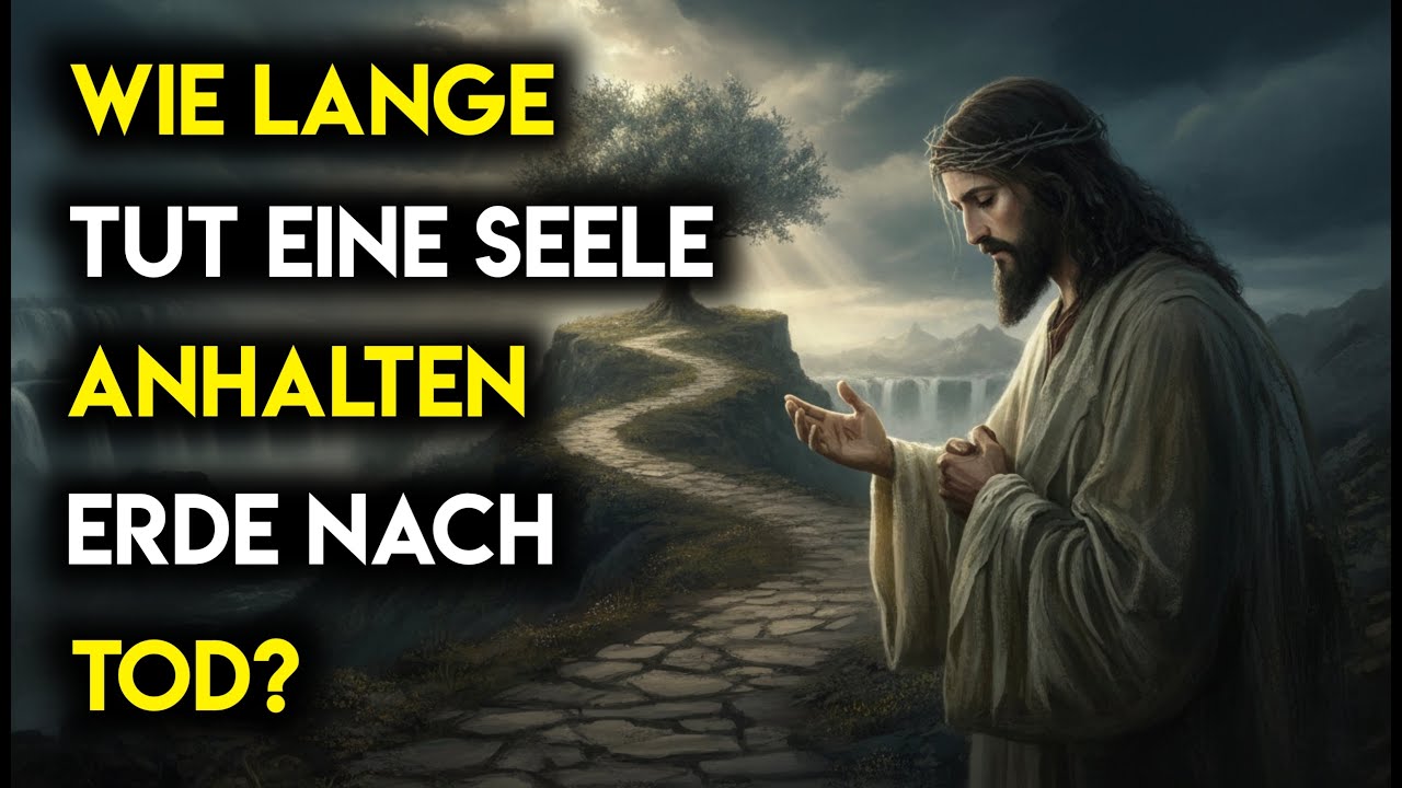 Wie lange verbleibt eine Seele nach dem Tod auf Erden?