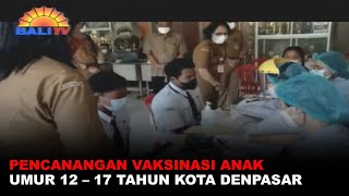 PENCANANGAN VAKSINASI ANAK UMUR 12 – 17 TAHUN KOTA DENPASAR