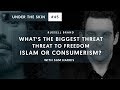 What’s The Biggest Threat To Freedom - Islam Or Consumerism? | Under The Skin with Russell Brand #45