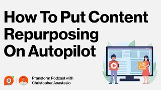 Ep 104: How To Put Content Repurposing On Autopilot