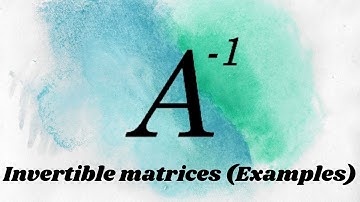 Linear Algebra: Examples of Invertible matrices