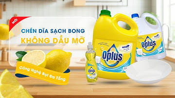 Nước rửa chén Oplus - Chén dĩa sạch bong, không dầu mỡ