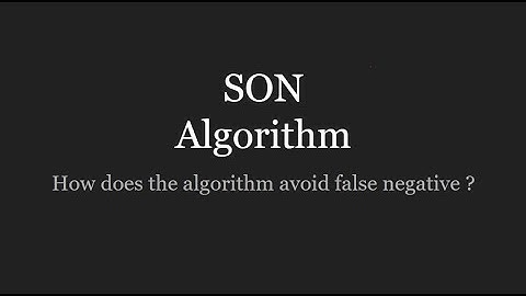 Explain SON algorithm working. How does this algorithm avoid false negatives?