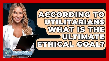 According To Utilitarians What Is The Ultimate Ethical Goal? - Philosophy Beyond