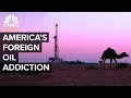 How The United States Got Hooked On Foreign Oil