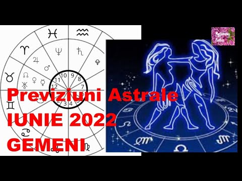 Previziuni Astrale IUNIE 2022- zodia GEMENI