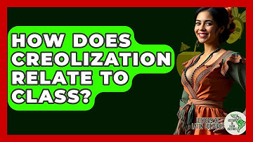 How Does Creolization Relate To Class? - History Of Latin Cultures