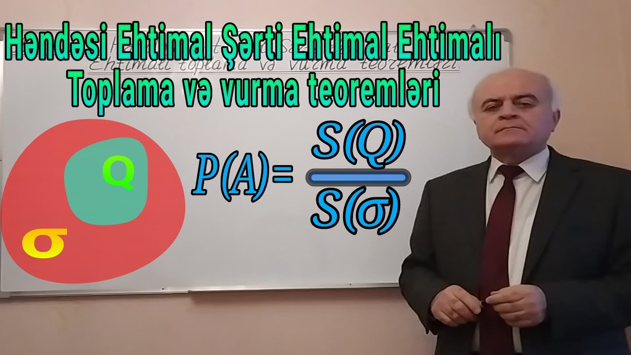 Ali Riyaziyyat Dərs 6(Həndəsi Ehtimal, Şərti Ehtimal, Ehtimalı Toplama və Vurma teoremləri)