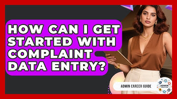 How Can I Get Started With Complaint Data Entry? - Admin Career Guide