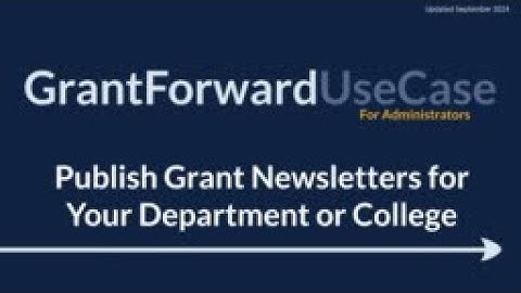 GrantForward UseCase for Administrators: Publish Grant Newsletters for Your Department or College